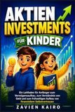 Aktieninvestments für Kinder: Ein Leitfaden für Anfänger zum Vermögensaufbau, zum Verständnis von Geld und zum frühzeitigen Aufbau von finanziellem Selbstvertrauen