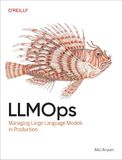 Llmops: O'Reilly Media Llmops: Managing Large Language Models in Production Paperback