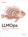 Llmops: O'Reilly Media Llmops: Managing Large Language Models in Production Paperback