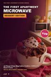 The First Apartment Microwave: Dessert Edition: 40 Cheap, Easy Mug Cakes, Cookies, Cobblers & Sweet Treats for College Students, Dorm Rooms & Beginner Cooks