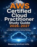 AWS Certified Cloud Practitioner Study Guide 2026–2027: Complete Beginner's Practice Questions, Full-Length Tests & Exam Success Strategies
