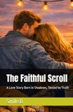 The Faithful Scroll: A Love Story Born in Shadows, Tested by Truth
