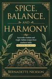 Spice, Balance and Harmony: Ayurvedic wisdom and Anglo- Indian recipes from southern India Kate's Legacy
