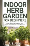 Indoor Libri GmbH Indoor Herb Garden for Beginners: Grow basil, mint, parsley, and simple kitchen herbs in small spaces