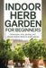 Indoor Libri GmbH Indoor Herb Garden for Beginners: Grow basil, mint, parsley, and simple kitchen herbs in small spaces