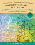 Minimalist Botanical Ink Tracing: A Relaxing Reverse Coloring Book for Floral Art Lovers