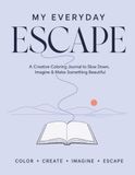 My Everyday Escape: A Creative Coloring Journal to Slow Down, Imagine & Make Something Beautiful