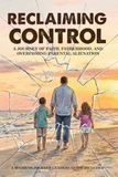 RECLAIMING CONTROL: A Journey of Faith, Fatherhood, and Overcoming Parental Alienation