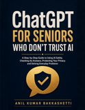ChatGPT for Seniors Who Don't Trust AI: A Step-by-Step Guide to Using AI Safely, Checking Its Answers, Protecting Your Privacy and Solving Everyday Problems