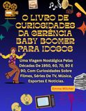 O LIVRO DE CURIOSIDADES DA GERÊNCIA BABY BOOMER PARA IDOSOS