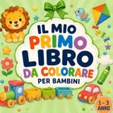 IL MIO PRIMO LIBRO DA COLORARE PER BAMBINI