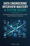 Data Engineering Interview Mastery & System Design: Data Engineer Interviews with SQL, Python, Spark, Cloud & Production Architecture: 5