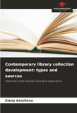Contemporary library collection development: types and sources: Overview of the situation and work experience
