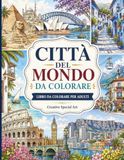 CITTÀ DEL MONDO DA COLORARE: Un viaggio creativo tra le città più belle del pianeta. LIBRO DA COLORARE PER ADULTI