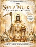 The Santa Muerte The Santa Muerte Prosperity Novena: A 9-Day Devotional Guide for Money, Abundance, Open Roads, Financial Clarity, and Responsible Action