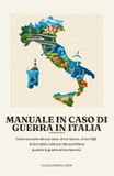 Manuale Libri GmbH Manuale in caso di guerra in Italia: Cosa succede alla tua casa, al tuo lavoro, ai tuoi figli, ai tuoi soldi e alla tua vita quotidiana quando la guerra arriva davvero.