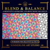 Blend & Balance: A Meditative Geometric Coloring Book for Adults