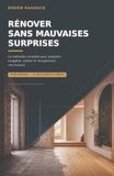 Rénover sans mauvaises surprises: La méthode complète pour préparer, budgéter, piloter et réceptionner vos travaux