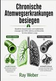 Chronische Atemwegserkrankungen besiegen: Bewährte Gewohnheiten und medizinische Lösungen bei COPD, Asthma und Bronchitis für eine stärkere Lunge.