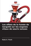 Les Editions Notre Savoir Les effets de la fumée de narguilé sur les organes vitaux de souris suisses