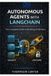 Autonomous Independently Published Autonomous Agents with LangChain: The Complete Guide to Building AI Workers