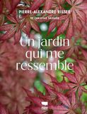 Un jardin qui me ressemble: Créer et entretenir un jardin qui me ressemble