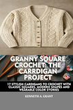 GRANNY SQUARE CROCHET: THE CARDIGAN PROJECT