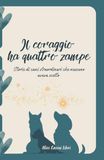 Il coraggio ha quattro zampe: Storie di cani straordinari che nessuno aveva scelto
