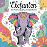 Elefanten: Ein Ausmalbuch zum Wohlfühlen
