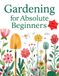 Gardening For Absolute Beginners | Book 1: Everything You Need to Start Your First Garden with Confidence | Illustrations Included | 8.5 by 11 inches