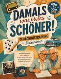 Damals war vieles schöner! Gedächtnistraining für Senioren: Nostalgische Rätsel und Quizfragen aus den 40er & 50er Jahren für einen wachen Geist und fröhliche Momente