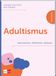 Adultismus wahrnehmen, reflektieren, abbauen: 2