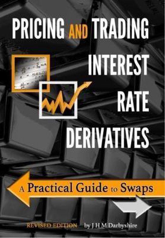 Pricing and Trading Interest Rate Derivatives: A Practical Guide to Swaps (2nd Revised edition)