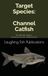Target Species: Channel Catfish: The Ultimate Guide to America's Favorite Whiskered Fish