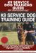 K9 SERVICE DOG TRAINING GUIDE FOR PROFESSIONALS: Advanced Techniques, Program Management, and Specialized Skills for Training Service Dogs with Precision and Reliability