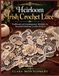 HEIRLOOM IRISH CROCHET LACE: Traditional and Contemporary Methods for Beautiful Heirloom Crochet Projects