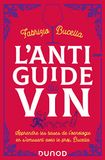 L'anti-guide du vin - 2e éd.: Apprendre les bases de l'oenologie en s'amusant avec le prof. Bucella