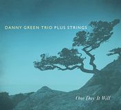 Sonic Rendezvous Danny Green Trio Plus Strings - One Day It Will