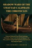 SHADOW Umayyad Statecraft: Real-World Espionage Chronicles, Deep-Cover Human Intelligence Case Files, ... Operations that Protected the Umayyad Empire