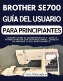 BROTHER SE700 GUÍA DEL USUARIO PARA PRINCIPIANTES