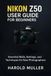 Nikon NIKON Z50 USER GUIDE FOR BEGINNERS: Essential Skills, Settings, and Techniques for New Photographers