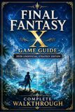 Final Fantasy X Game Guide – 2026 Unofficial Strategy Edition Complete Walkthrough