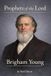 Prophets of the Lord: Brigham Young