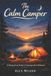 The Calm Camper: A Practical, Step-by-Step Guide to Stress-Free Camping, Smart Planning, and Outdoor Confidence