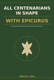 ALL Epicurus ALL CENTENARIANS IN SHAPE WITH EPICURUS: The Garden Philosophy for American Boomers Over 65