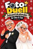 Foto-Duell Adventskalender für Oma & Opa: 24 kreative Foto-Challenges für Großeltern – gemeinsam lachen, besondere Momente festhalten und unvergessliche Erinnerungen schaffen