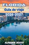 FLORIDA Guía de viaje 2026-2027: La guía del explorador moderno para parques temáticos, vida nocturna y naturaleza.