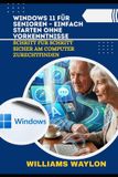 WINDOWS Independently Published Windows 11 Für Senioren - Einfach Starten Ohne Vorkenntnisse