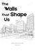 The Walls That Shape Us