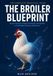 The Broiler Blueprint: Raise Healthy Chickens and Build a Profitable Poultry Business